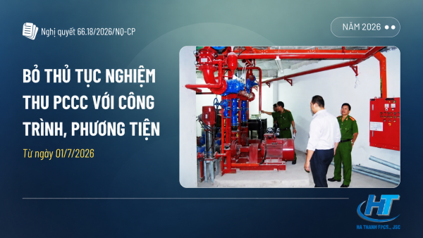 TỪ 01/07/2026: CHÍNH THỨC BỎ THỦ TỤC NGHIỆM THU PCCC ĐỐI VỚI MỘT SỐ CÔNG TRÌNH, PHƯƠNG TIỆN